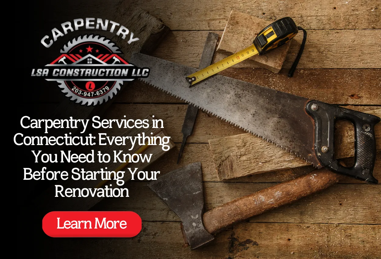 Carpentry Services in Connecticut performed by licensed professionals delivering precise and durable home renovation results
